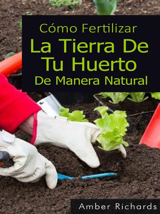 Title details for Cómo Fertilizar La Tierra De Tu Huerto De Manera Natural by Amber Richards - Available